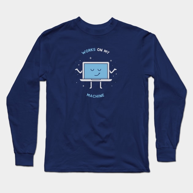 Works on my Machine - Programming Long Sleeve T-Shirt by blushingcrow